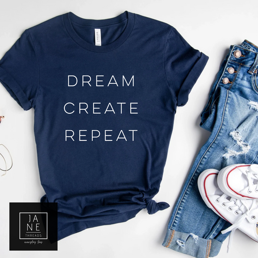 Dream Create Repeat - Simple | DIYer Shirt | Boss | Mom