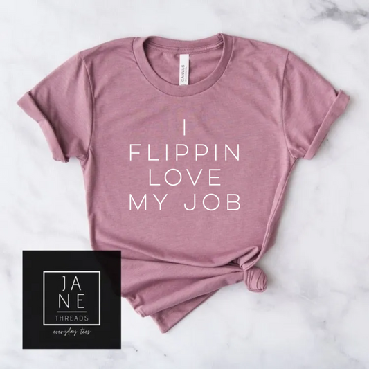 I Flippin Love My Job- Furniture Flipper t- shirt| DIYer shirt