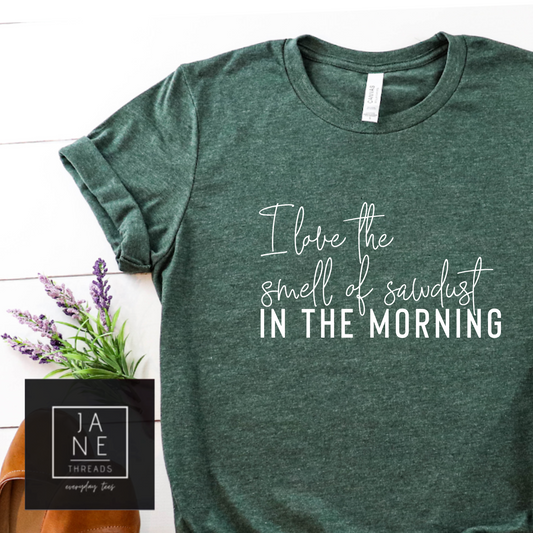 I Love The Smell Of Sawdust In The Morning | DIYer Shirt