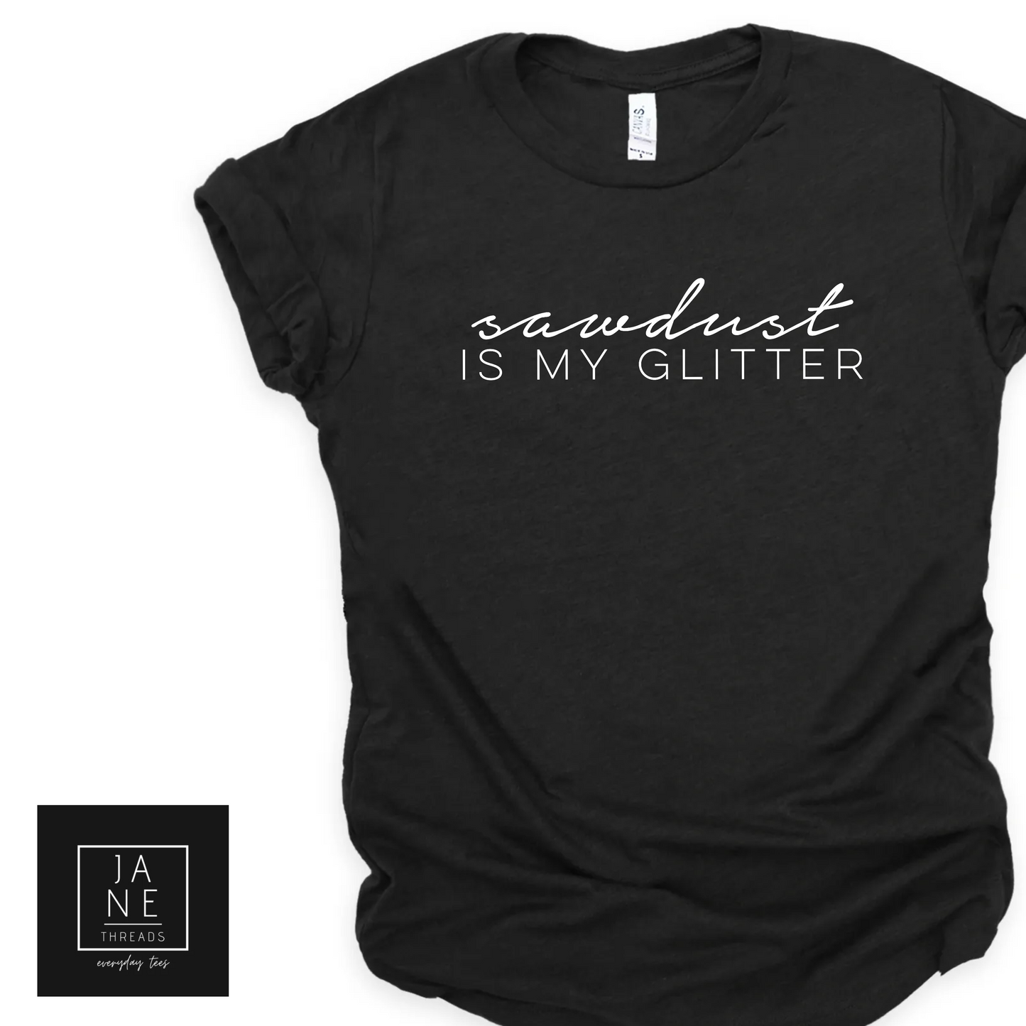 Sawdust Is My Glitter - Cursive | DIYer Shirt